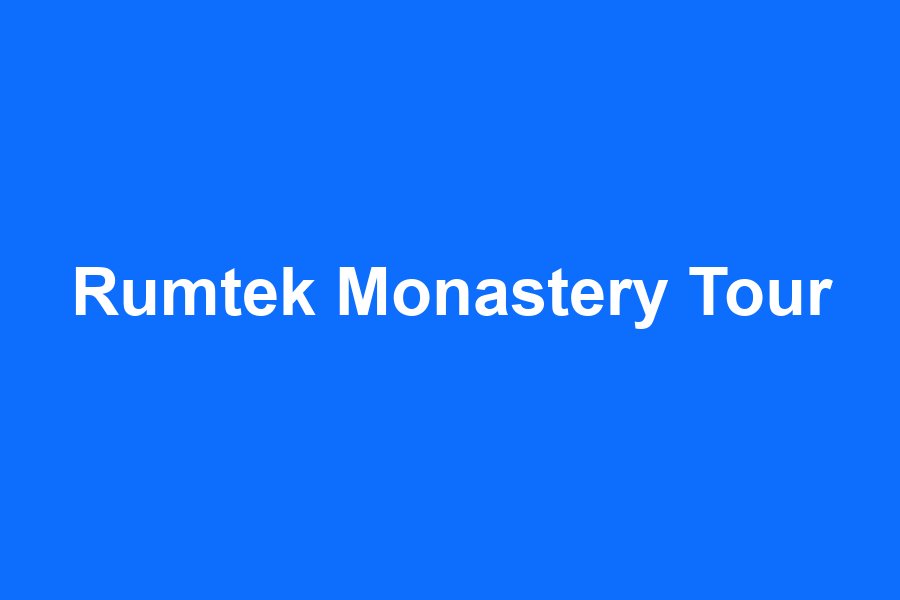 Rumtek Monastery Tour