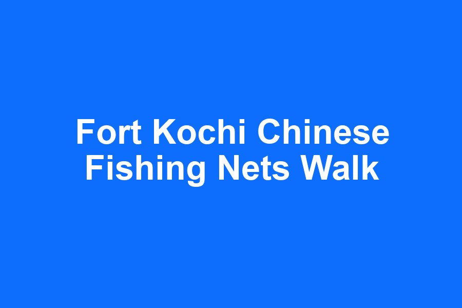 Fort Kochi Chinese Fishing Nets Walk