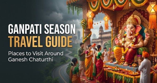 Ganpati Season Travel Guide: Places to Visit Around Ganesh Chaturthi
