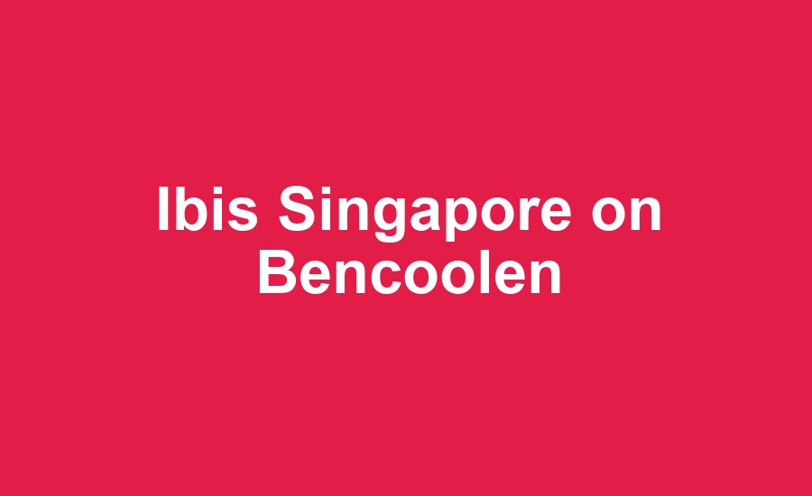 Ibis Singapore on Bencoolen