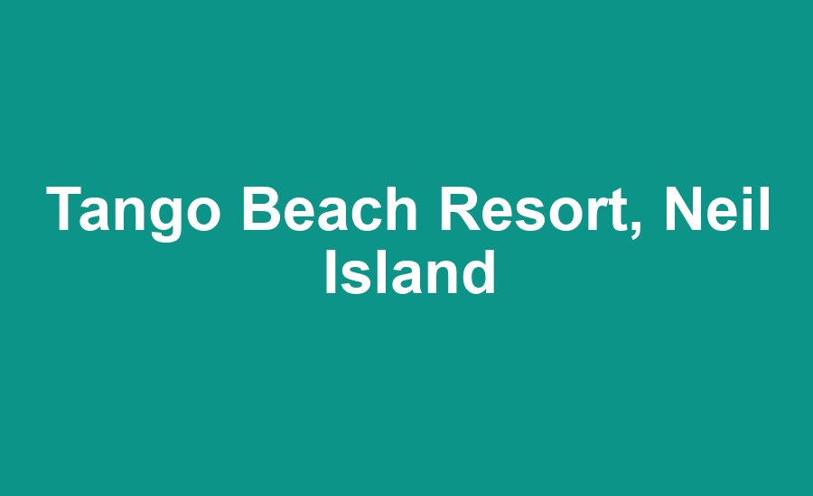 Tango Beach Resort, Neil Island