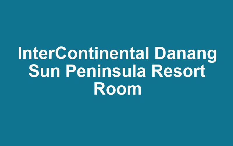 InterContinental Danang Sun Peninsula Resort