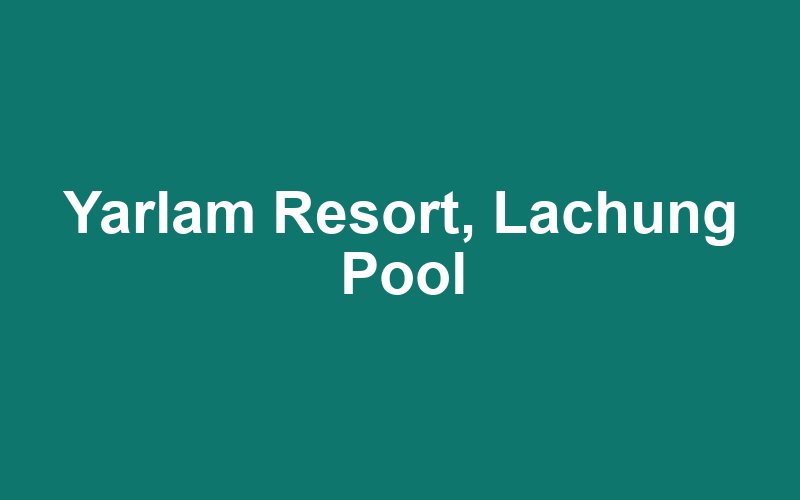 Yarlam Resort, Lachung