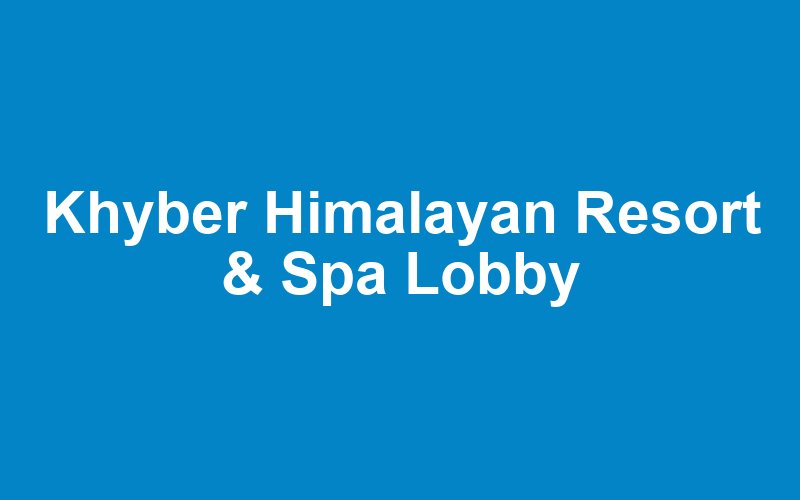 Khyber Himalayan Resort & Spa
