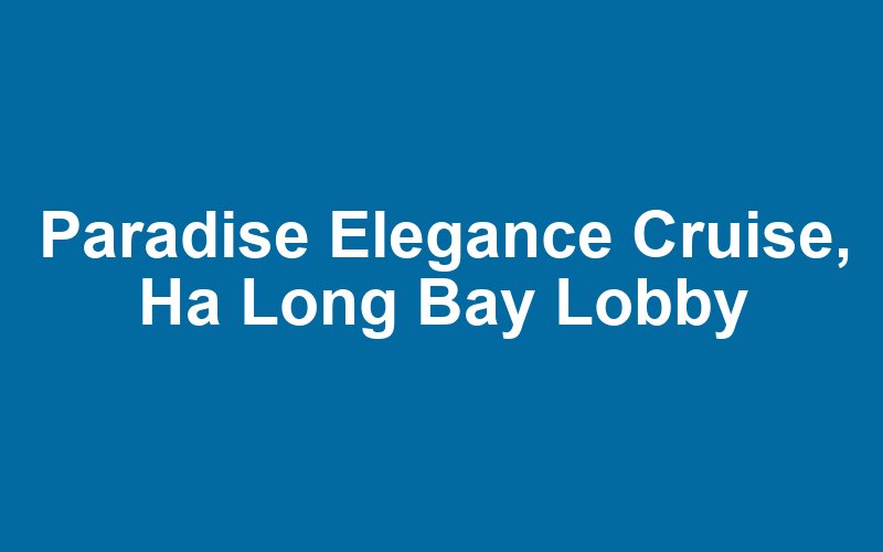 Paradise Elegance Cruise, Ha Long Bay
