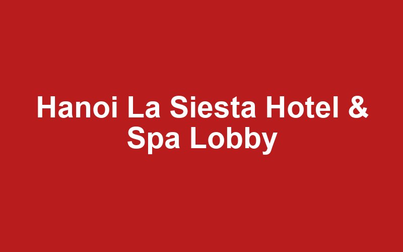 Hanoi La Siesta Hotel & Spa