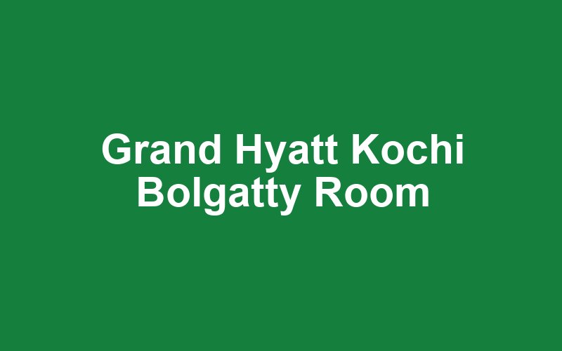 Grand Hyatt Kochi Bolgatty