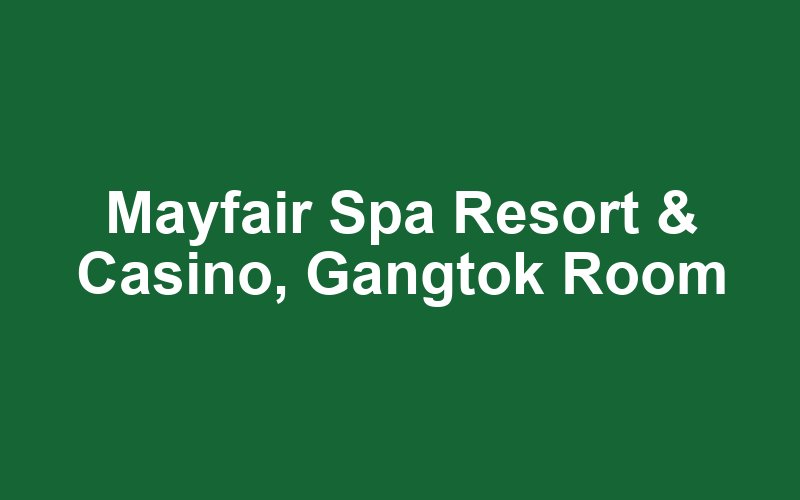 Mayfair Spa Resort & Casino, Gangtok