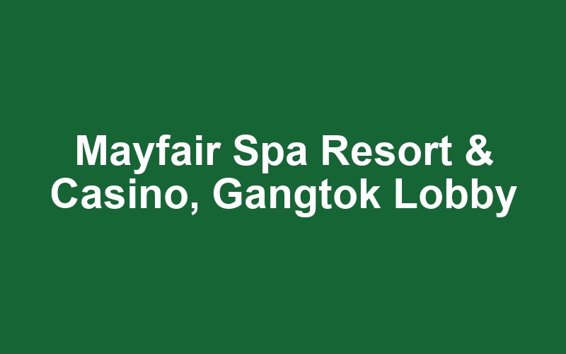 Mayfair Spa Resort & Casino, Gangtok