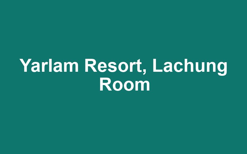 Yarlam Resort, Lachung