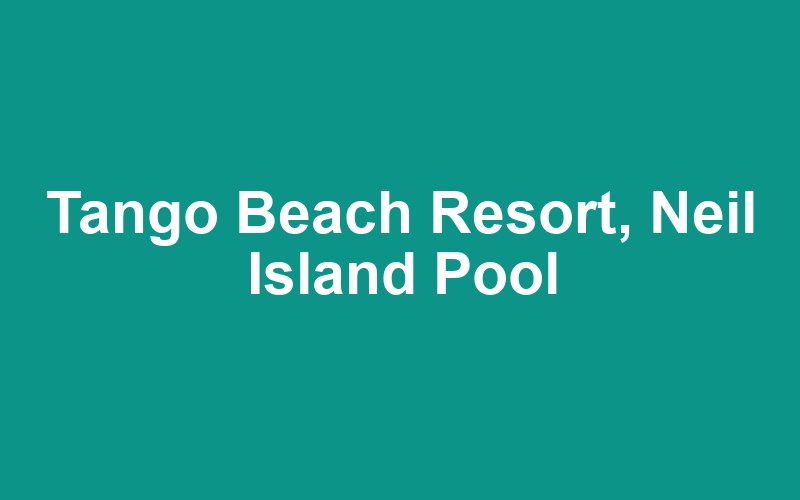 Tango Beach Resort, Neil Island