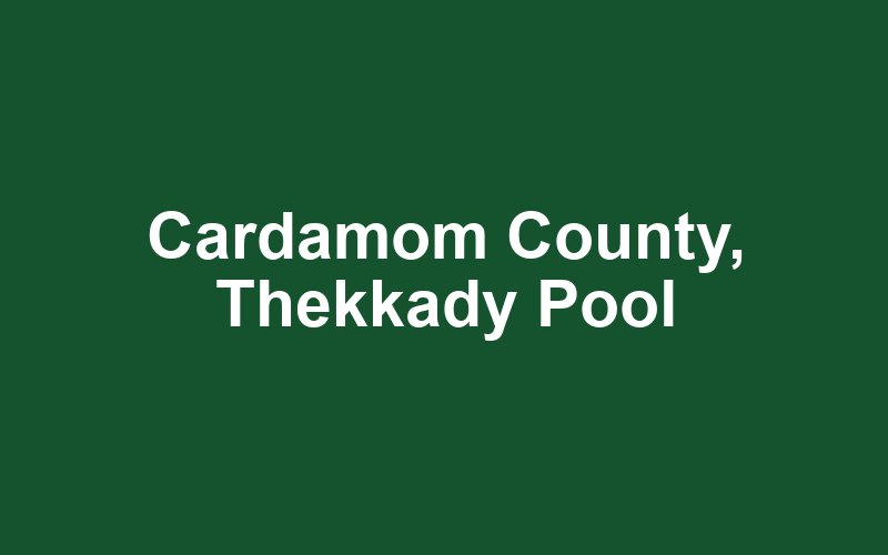 Cardamom County, Thekkady