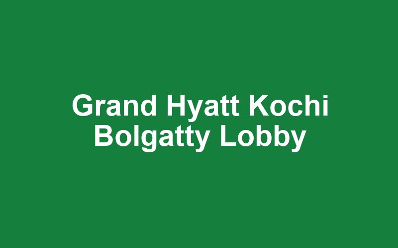 Grand Hyatt Kochi Bolgatty