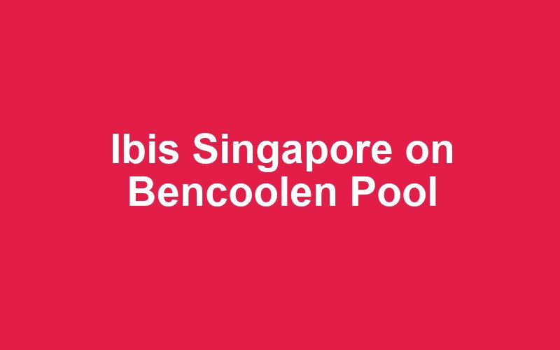Ibis Singapore on Bencoolen