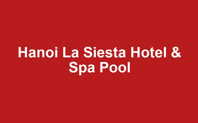Hanoi La Siesta Hotel & Spa
