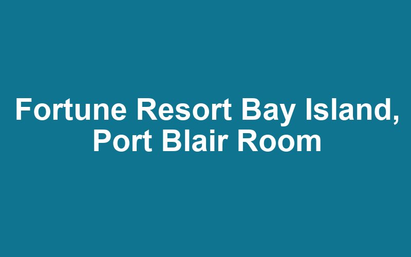 Fortune Resort Bay Island, Port Blair