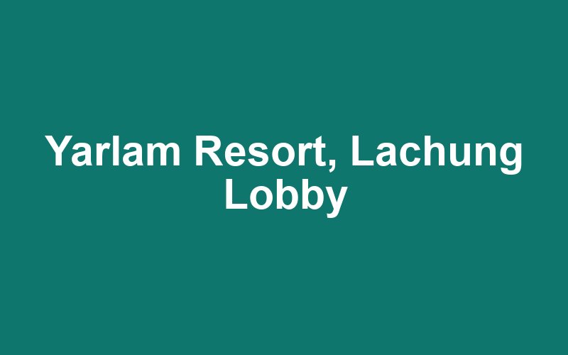 Yarlam Resort, Lachung