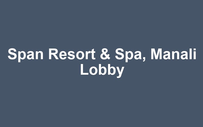 Span Resort & Spa, Manali