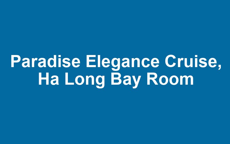 Paradise Elegance Cruise, Ha Long Bay