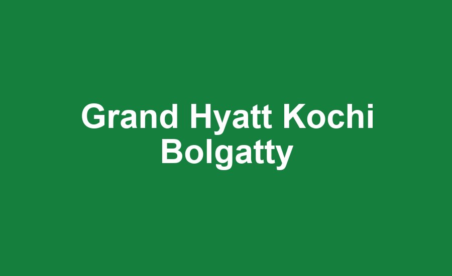 Grand Hyatt Kochi Bolgatty